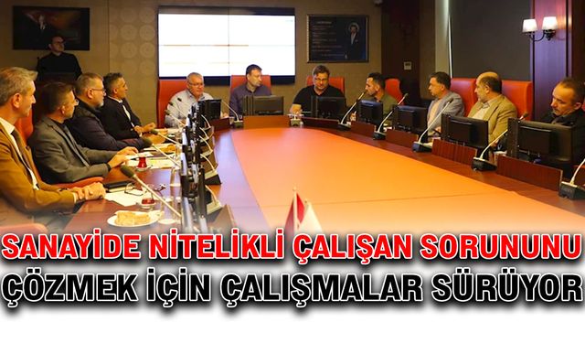 Sanayide Nitelikli Çalışan Sorununu çözmek için çalışmalar sürüyor