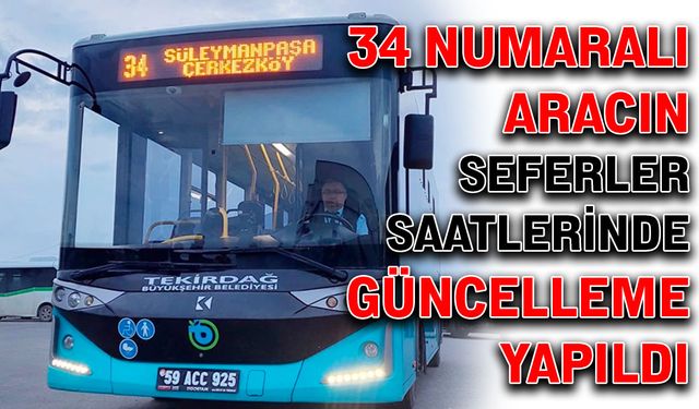 34 numaralı aracın sefer saatlerinde güncelleme yapıldı