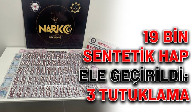 19 bin adet sentetik hap ele geçirildi: 3 tutuklama