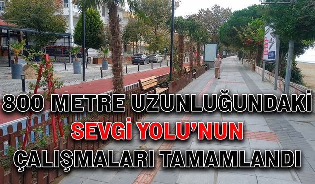 800 metre uzunluğundaki Sevgi Yolu’nun çalışmaları tamamlandı