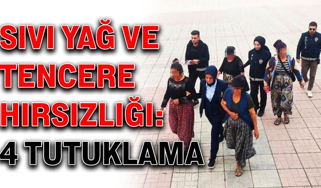 Sıvı yağ ve tencere hırsızlığı: 4 tutuklama