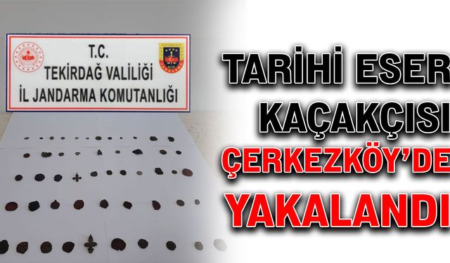 Tarihi eser kaçakçısı Çerkezköy’de yakalandı