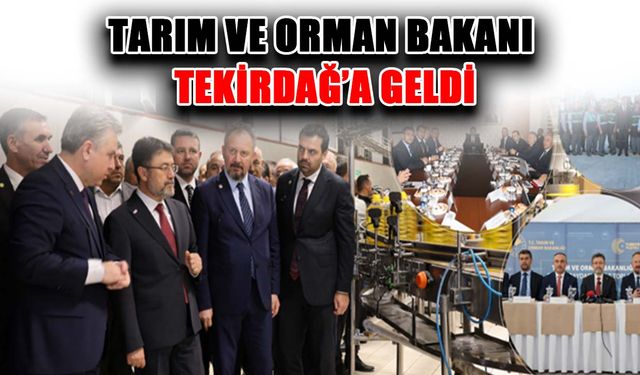 Tarım ve Orman Bakanı Tekirdağ’a geldi