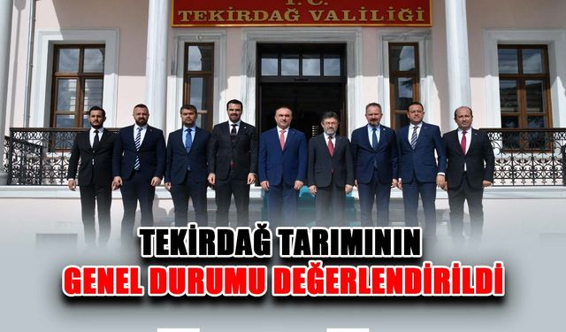 Tekirdağ tarımının genel durumu değerlendirildi