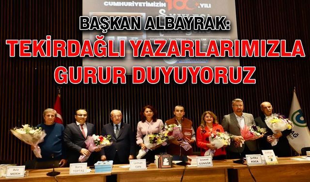 Başkan Albayrak: Tekirdağlı yazarlarımızla gurur duyuyoruz