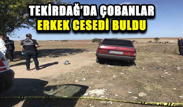 Tekirdağ’da çobanlar erkek cesedi buldu