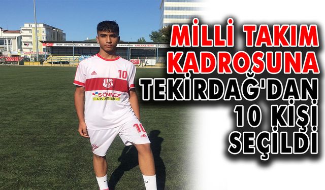 Milli Takım Kadrosuna Tekirdağ'dan 10 kişi seçildi