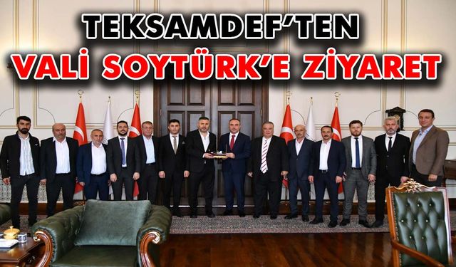 TEKSAMDEF’ten Vali Soytürk’e ziyaret