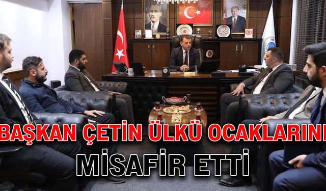 Başkan Çetin, Ülkü Ocaklarını misafir etti