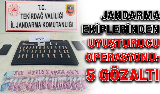 Jandarma ekiplerinden uyuşturucu operasyonu: 5 gözaltı