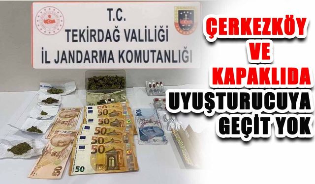 Çerkezköy ve Kapaklı’da uyuşturucuya geçit yok