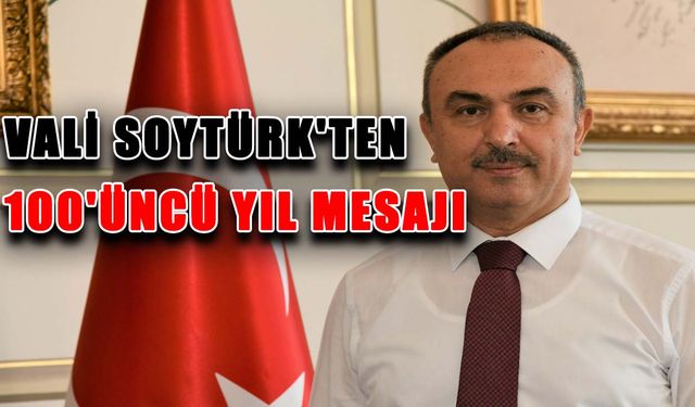 Vali Soytürk'ten 100'üncü yıl mesajı