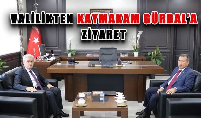 Valilikten Kaymakam Gürdal’a ziyaret