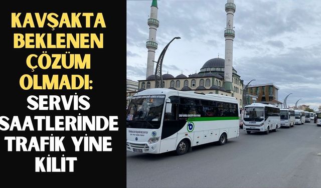 Beklenen çözüm olmadı: Servis saatlerinde trafik yine kilit 