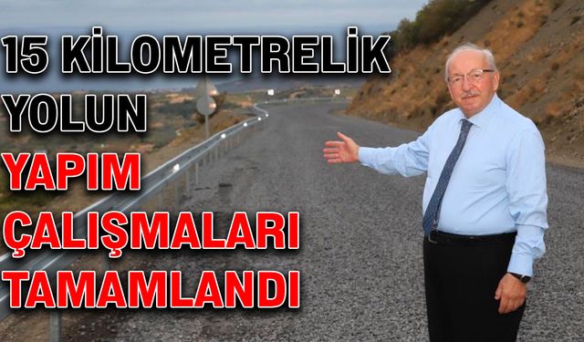 15 kilometrelik yolun yapım çalışmaları tamamlandı