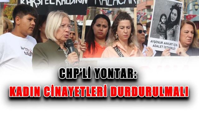 CHP’li Yontar: Kadın cinayetleri durdurulmalı