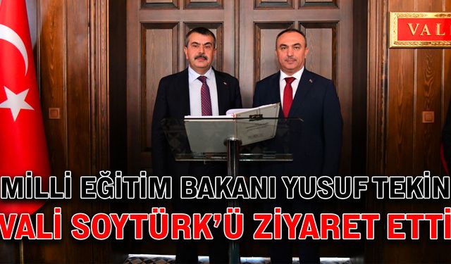 Milli Eğitim Bakanı Tekin, Vali Soytürk’ü ziyaret etti