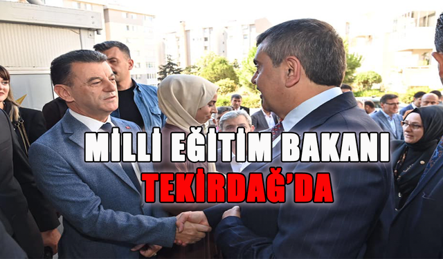 Milli Eğitim Bakanı Tekirdağ’da