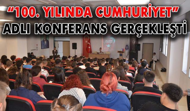 “100. Yılında Cumhuriyet” adlı konferans gerçekleşti