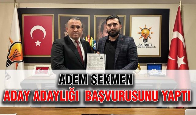 Adem Sekmen aday adaylığı başvurusunu yaptı