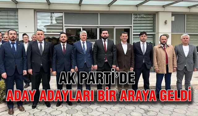 AK Parti’de aday adayları bir araya geldi