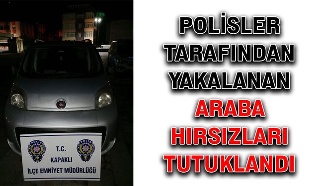 Polisler tarafından yakalanan araba hırsızları tutuklandı