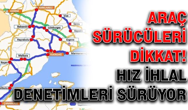 Araç sürücüleri dikkat: Hız ihlal denetimleri sürüyor