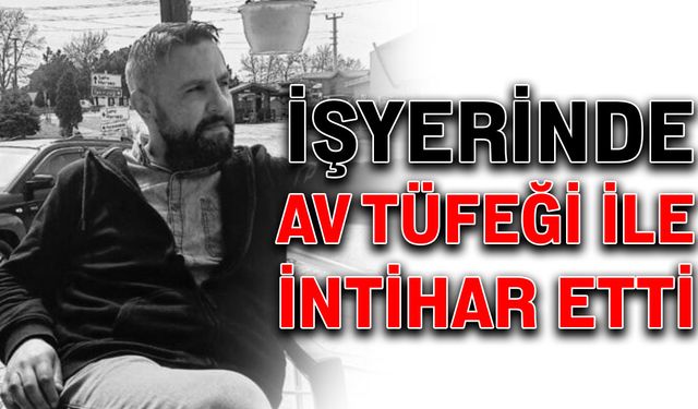 İşyerinde av tüfeği ile intihar etti