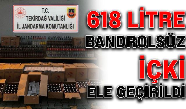 618 litre bandrolsüz içki ele geçirildi