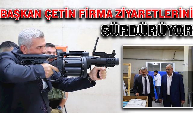 Başkan Çetin, firma ziyaretlerini sürdürüyor