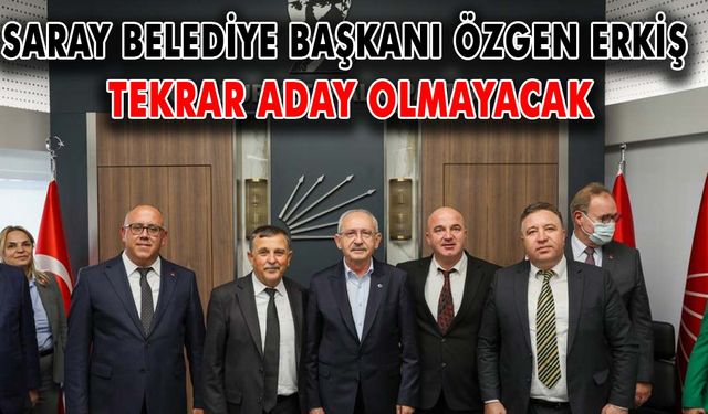 Saray Belediye Başkanı Özgen Erkiş tekrar aday olmayacak