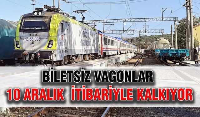 Biletsiz vagonlar 10 Aralık itibariyle kalkıyor