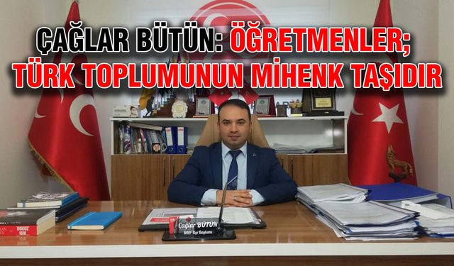 Çağlar Bütün: Öğretmenler; Türk toplumunun mihenk taşıdır