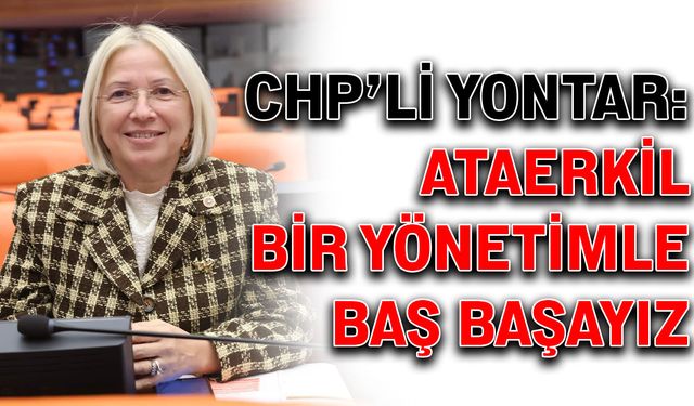 CHP’li Yontar: Ataerkil bir yönetimle baş başayız