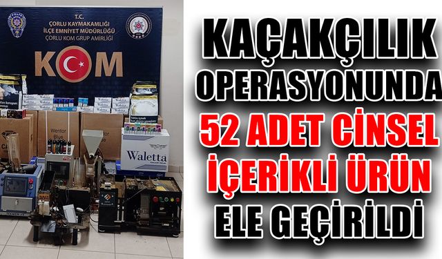 Kaçakçılık operasyonunda 52 adet cinsel içerikli ürün ele geçirildi