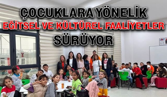 Çocuklara yönelik eğitsel ve kültürel faaliyetler sürüyor