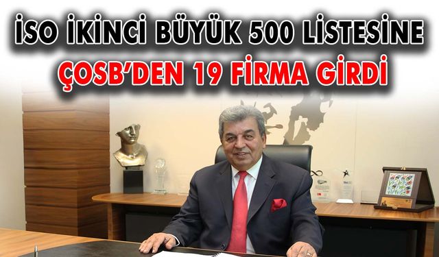 İSO İkinci Büyük 500 listesine ÇOSB’den 19 firma girdi