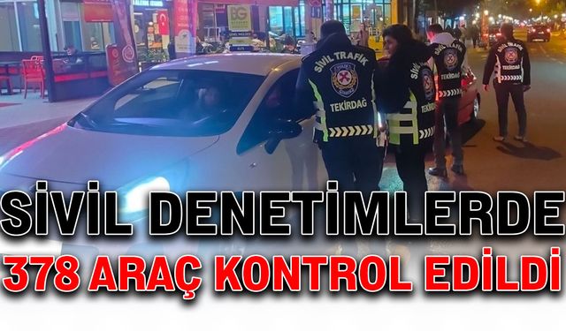 Sivil denetimlerde 378 araç kontrol edildi