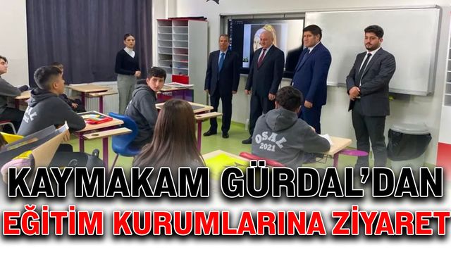 Kaymakam Gürdal’dan eğitim kurumlarına ziyaret