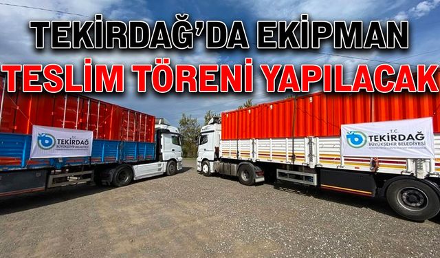 Tekirdağ’da ekipman teslim töreni yapılacak