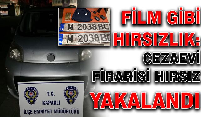 Film gibi hırsızlık: Cezaevi firarisi hırsız yakalandı