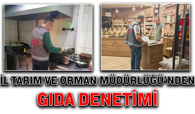 İl Tarım ve Orman Müdürlüğü’nden gıda denetimi