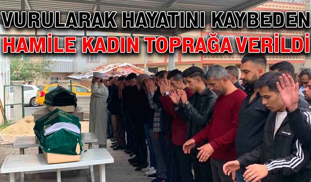 Vurularak hayatını kaybeden hamile kadın toprağa verildi