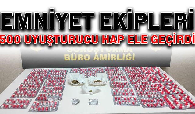 Emniyet ekipleri 500 uyuşturucu hap ele geçirdi