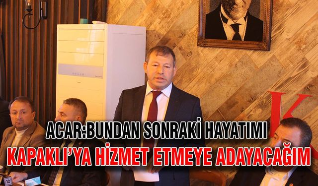 Acar: Bundan sonraki hayatımı Kapaklı’ya hizmet etmeye adayacağım