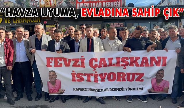 “Havza uyuma, evladına sahip çık”