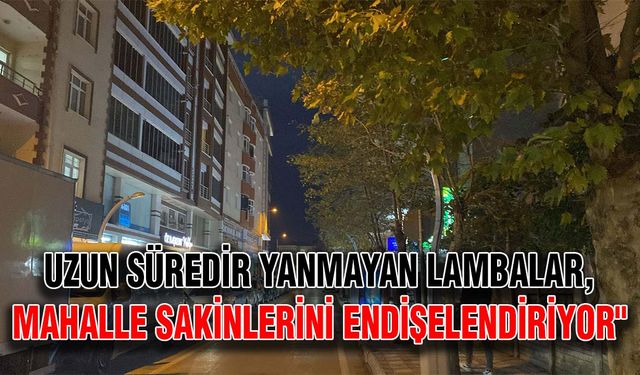 Uzun süredir yanmayan lambalar, mahalle sakinlerini endişelendiriyor