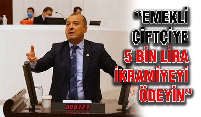 “Emekli çiftçiye 5 bin lira ikramiyeyi ödeyin”