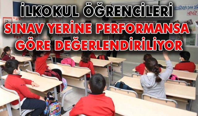 İlkokul öğrencileri sınav yerine performansa göre değerlendiriliyor