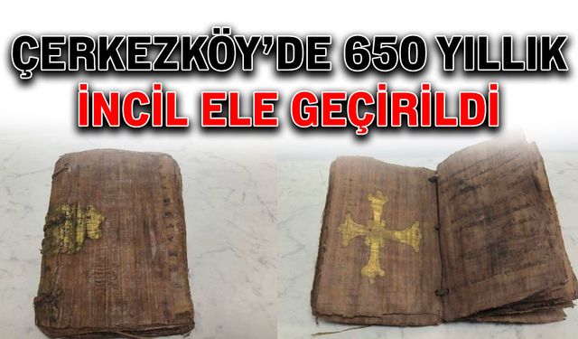 Çerkezköy’de 650 yıllık İncil ele geçirildi